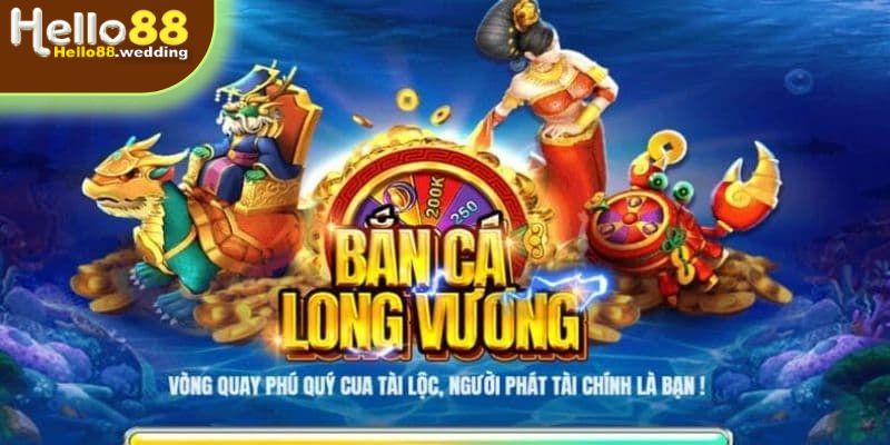 Giới thiệu đôi nét về Bắn Cá Long Vương tại Hello88