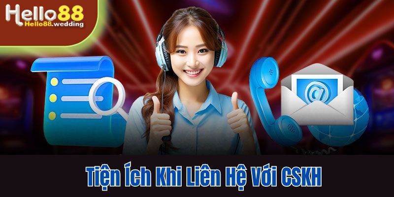 Tiện ích khi liên lạc với CSKH