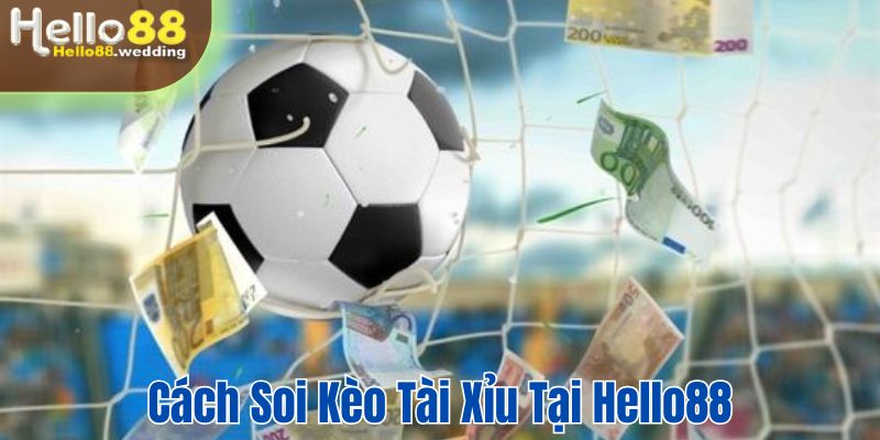 Cách soi kèo tài xỉu tại Hello88